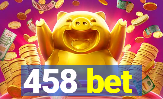 458 bet